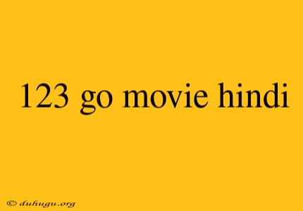 123 Go Movie Hindi