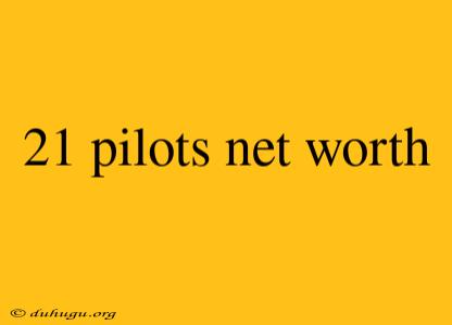 21 Pilots Net Worth