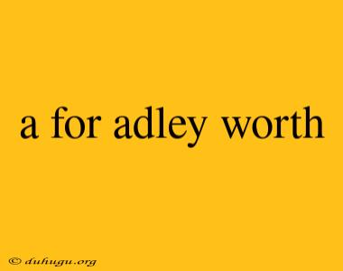 A For Adley Worth