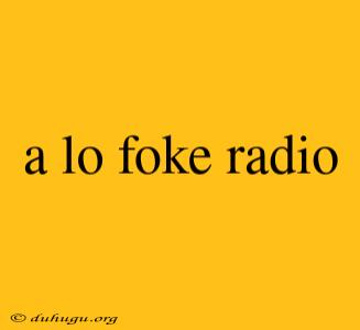 A Lo Foke Radio