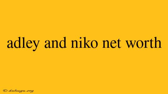 Adley And Niko Net Worth