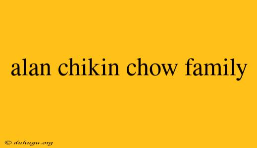 Alan Chikin Chow Family