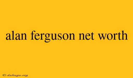 Alan Ferguson Net Worth