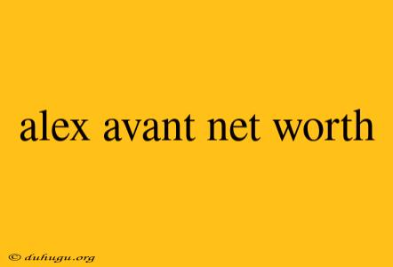 Alex Avant Net Worth