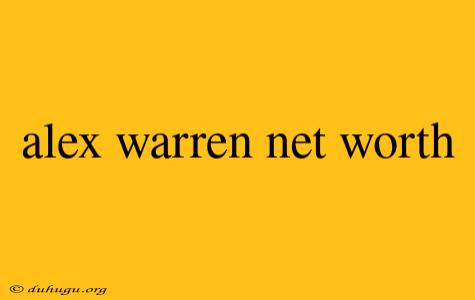 Alex Warren Net Worth