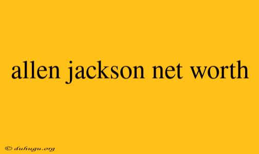 Allen Jackson Net Worth