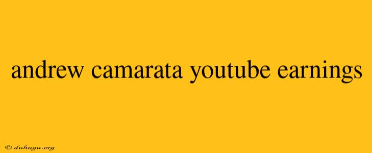 Andrew Camarata Youtube Earnings