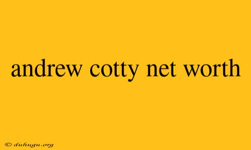 Andrew Cotty Net Worth