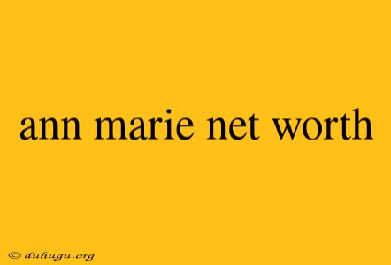 Ann Marie Net Worth