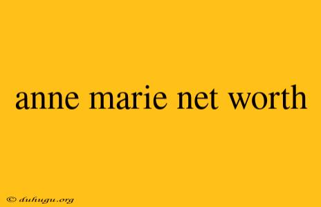 Anne Marie Net Worth