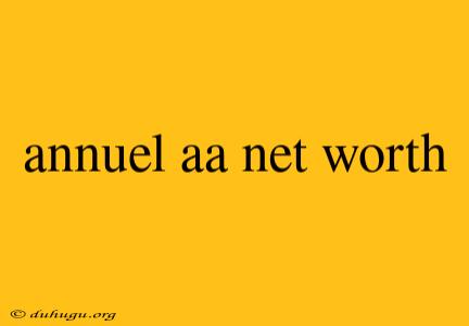 Annuel Aa Net Worth