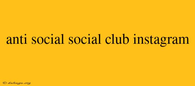 Anti Social Social Club Instagram