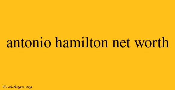 Antonio Hamilton Net Worth