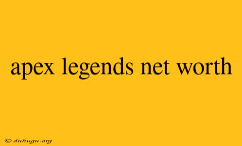 Apex Legends Net Worth