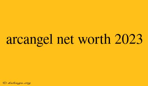 Arcangel Net Worth 2023