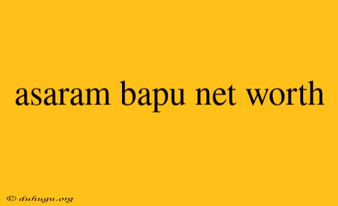 Asaram Bapu Net Worth