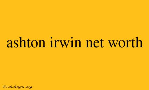 Ashton Irwin Net Worth