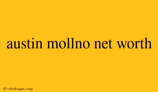 Austin Mollno Net Worth