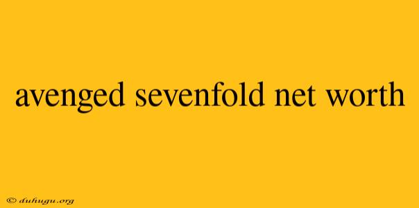 Avenged Sevenfold Net Worth