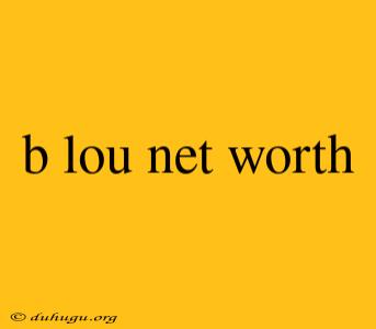 B Lou Net Worth