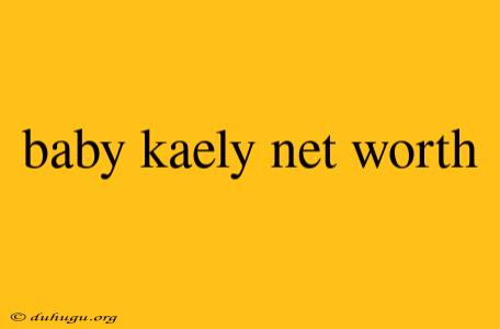 Baby Kaely Net Worth