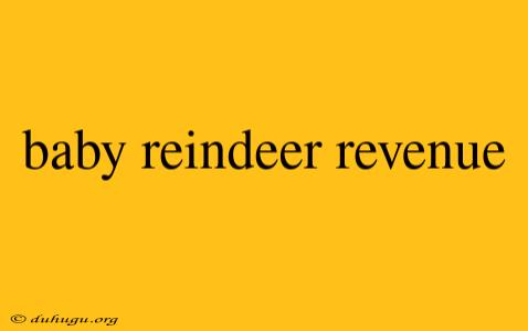 Baby Reindeer Revenue