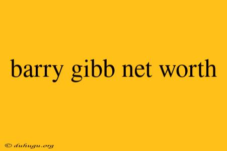 Barry Gibb Net Worth