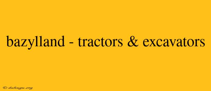 Bazylland - Tractors & Excavators