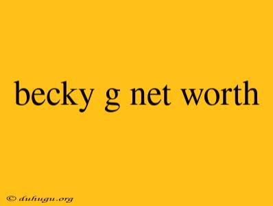 Becky G Net Worth