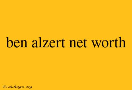 Ben Alzert Net Worth