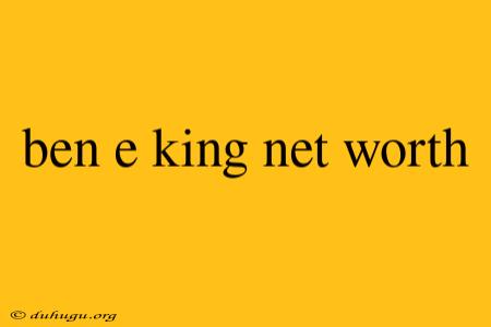 Ben E King Net Worth