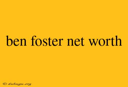 Ben Foster Net Worth