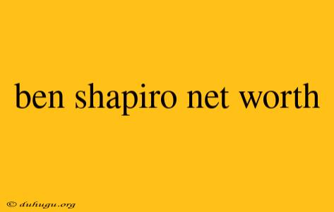 Ben Shapiro Net Worth