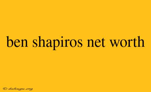 Ben Shapiros Net Worth