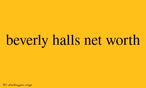 Beverly Halls Net Worth