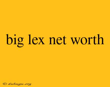 Big Lex Net Worth