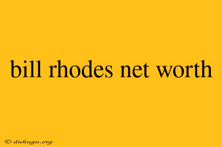 Bill Rhodes Net Worth