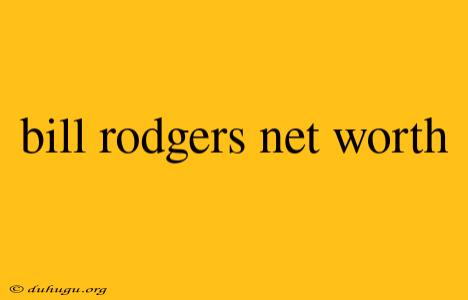 Bill Rodgers Net Worth