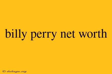 Billy Perry Net Worth