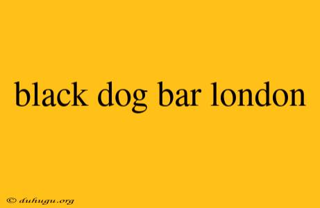 Black Dog Bar London