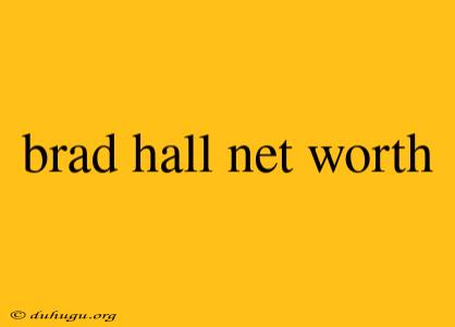 Brad Hall Net Worth