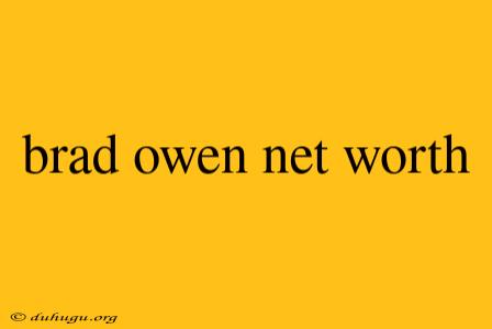 Brad Owen Net Worth