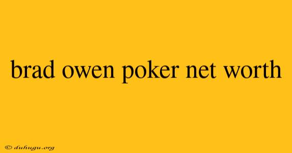 Brad Owen Poker Net Worth