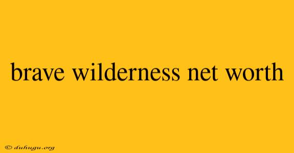 Brave Wilderness Net Worth