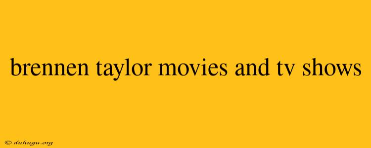 Brennen Taylor Movies And Tv Shows