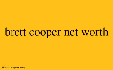 Brett Cooper Net Worth