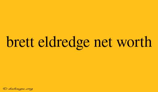 Brett Eldredge Net Worth