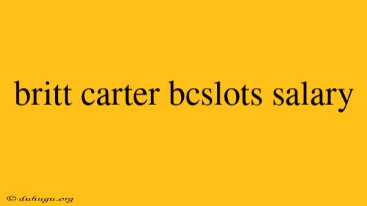 Britt Carter Bcslots Salary