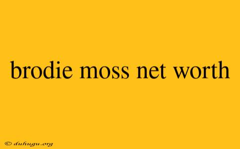 Brodie Moss Net Worth