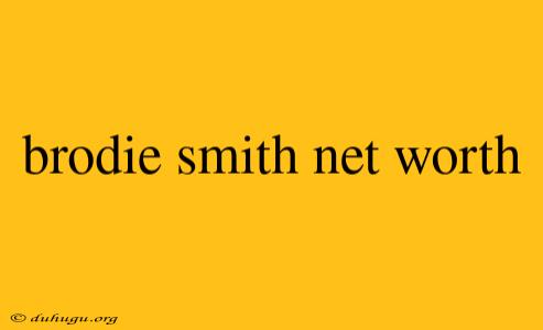 Brodie Smith Net Worth